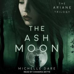 The Ash Moon Audiobook, by Michelle Dare