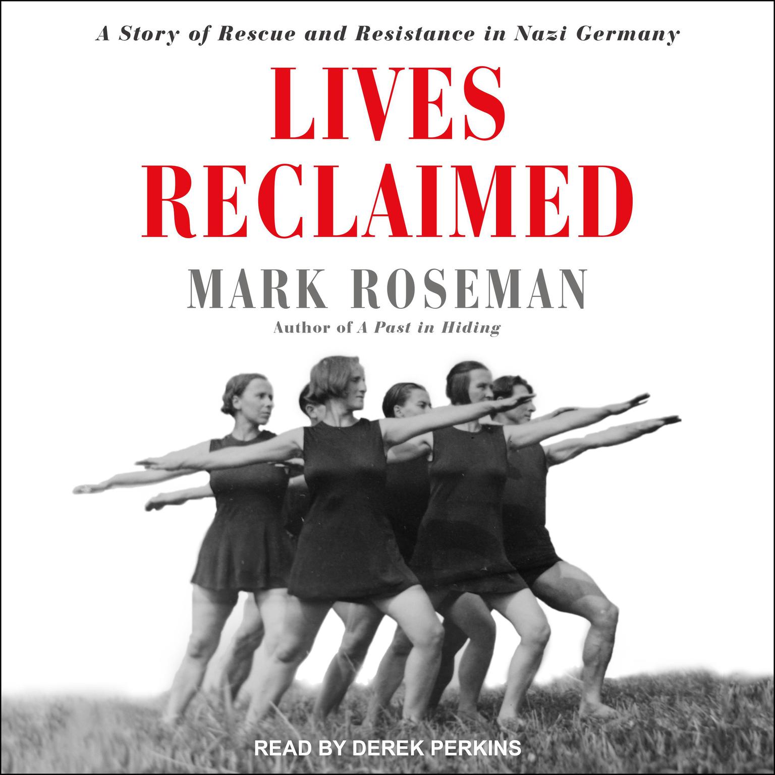 Lives Reclaimed: A Story of Rescue and Resistance in Nazi Germany Audiobook, by Mark Roseman