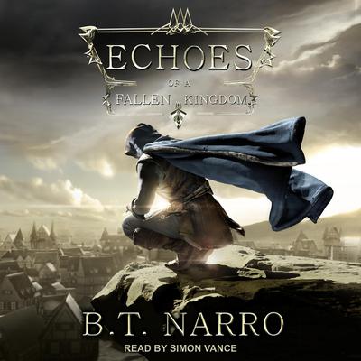 Echoes of a Fallen Kingdom Audiobook, by B.T. Narro