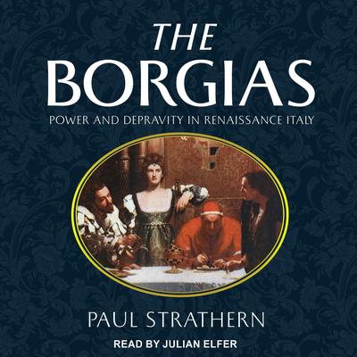 The Borgias: Power and Depravity in Renaissance Italy Audiobook, by Paul Strathern