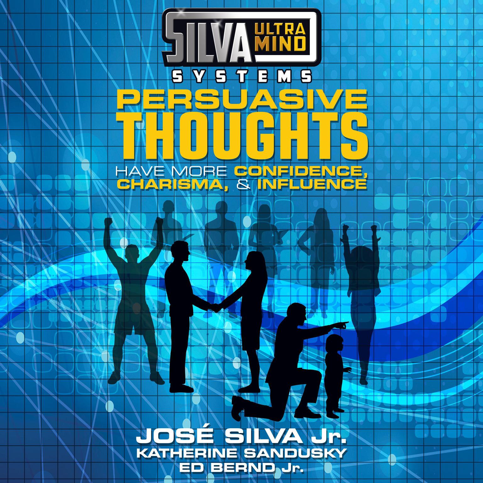 Silva Ultramind Systems Persuasive Thoughts: Have More Confidence, Charisma, & Influence Audiobook, by José Silva