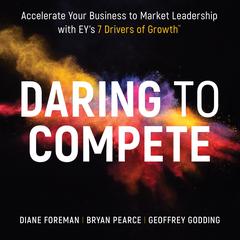 Daring to Compete: Accelerate your business to market leadership with EYs 7 Drivers of Growth Audiobook, by Bryan Pearce