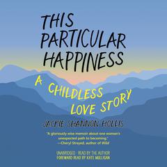 This Particular Happiness: A Childless Love Story Audibook, by Jackie Shannon Hollis