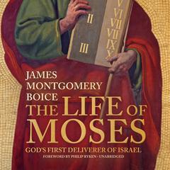 The Life of Moses: God’s First Deliverer of Israel Audiobook, by James Montgomery Boice