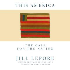 This America: The Case for the Nation Audiobook, by Jill Lepore