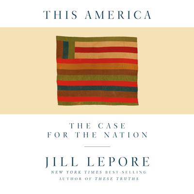 This America: The Case for the Nation Audiobook, by Jill Lepore