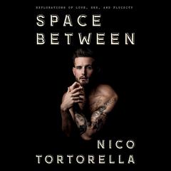 Space Between: Explorations of Love, Sex, and Fluidity Audiobook, by Nico Tortorella