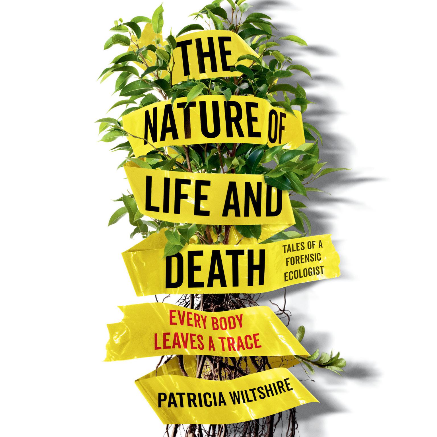 The Nature of Life and Death: Every Body Leaves a Trace Audiobook, by Patricia Wiltshire