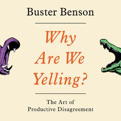 Why Are We Yelling?: The Art of Productive Disagreement Audiobook, by Buster Benson