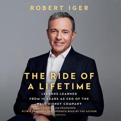 The Ride of a Lifetime: Lessons Learned from 15 Years as CEO of the Walt Disney Company Audiobook, by Robert Iger