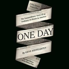 One Day: The Extraordinary Story of an Ordinary 24 Hours in America Audiobook, by Gene Weingarten