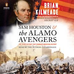 Sam Houston and the Alamo Avengers: The Texas Victory That Changed American History Audiobook, by Brian Kilmeade