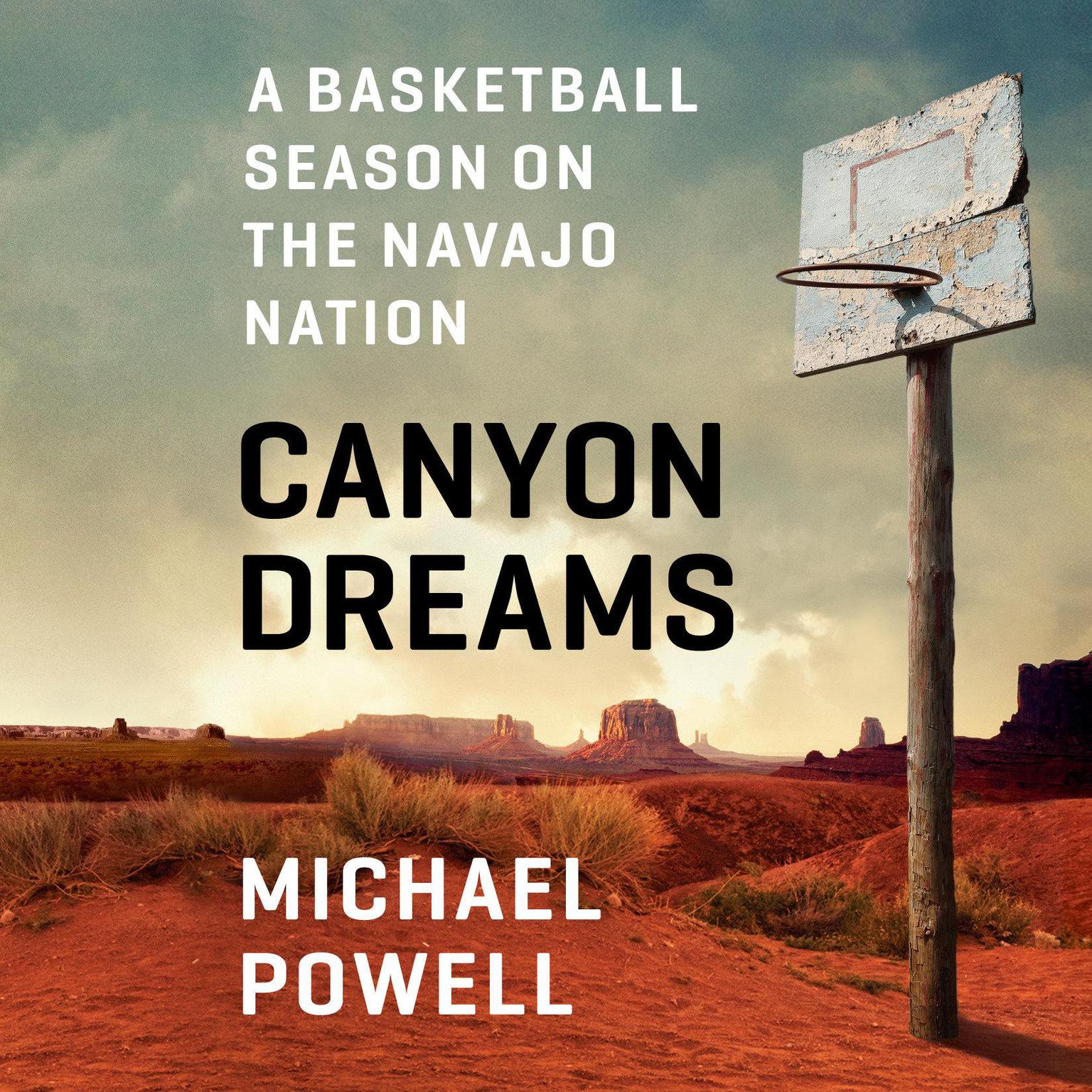 Canyon Dreams: A Basketball Season on the Navajo Nation Audiobook, by Michael Powell