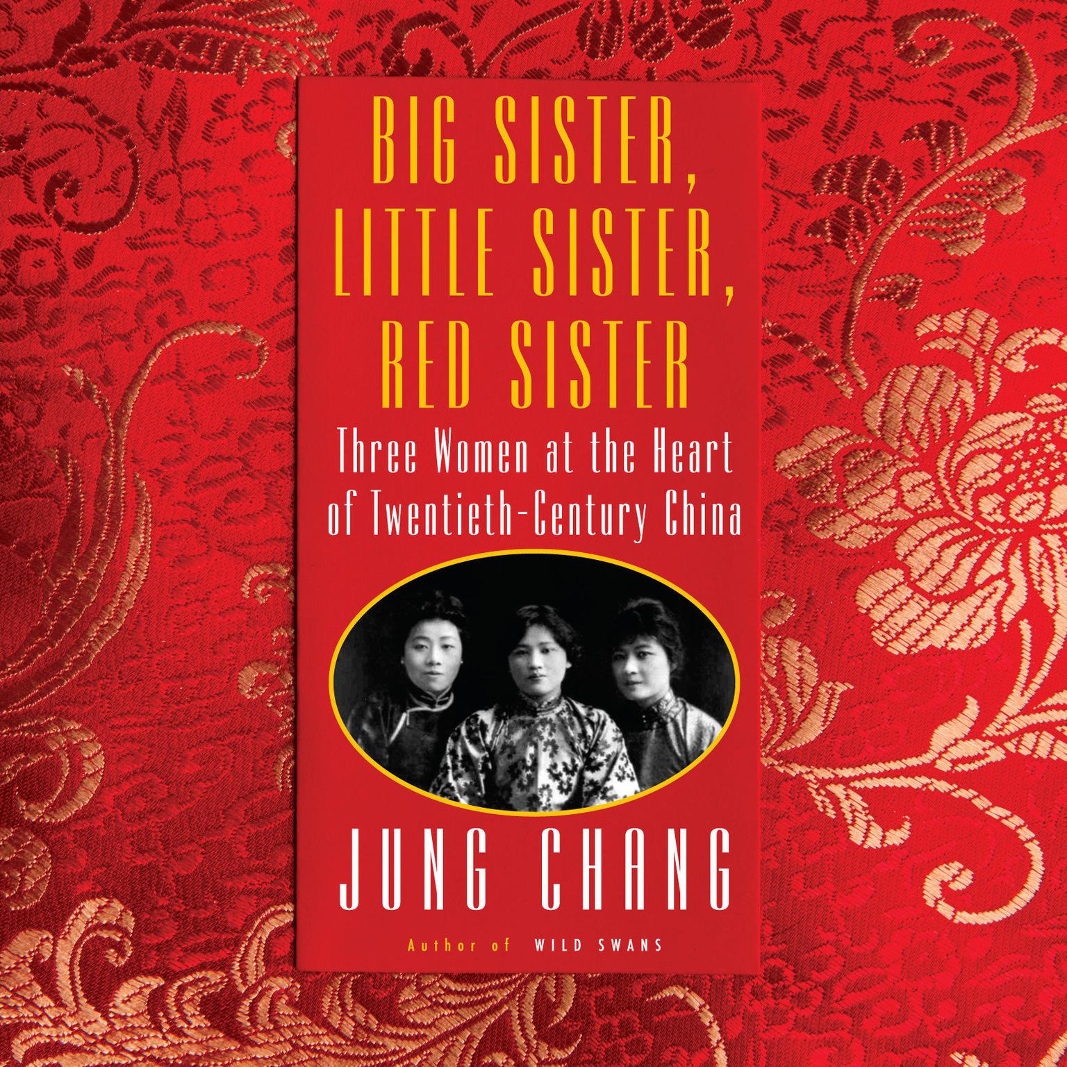 Big Sister, Little Sister, Red Sister: Three Women at the Heart of Twentieth-Century China Audiobook, by Jung Chang
