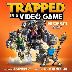 Trapped in a Video Game: The Complete Series: The Complete Series Audiobook, by Dustin Brady