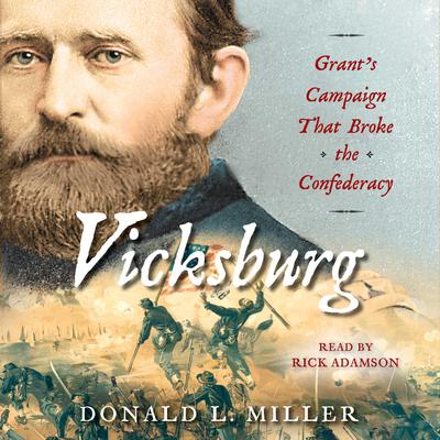 Vicksburg: Grants Campaign That Broke the Confederacy Audiobook, by Donald L. Miller