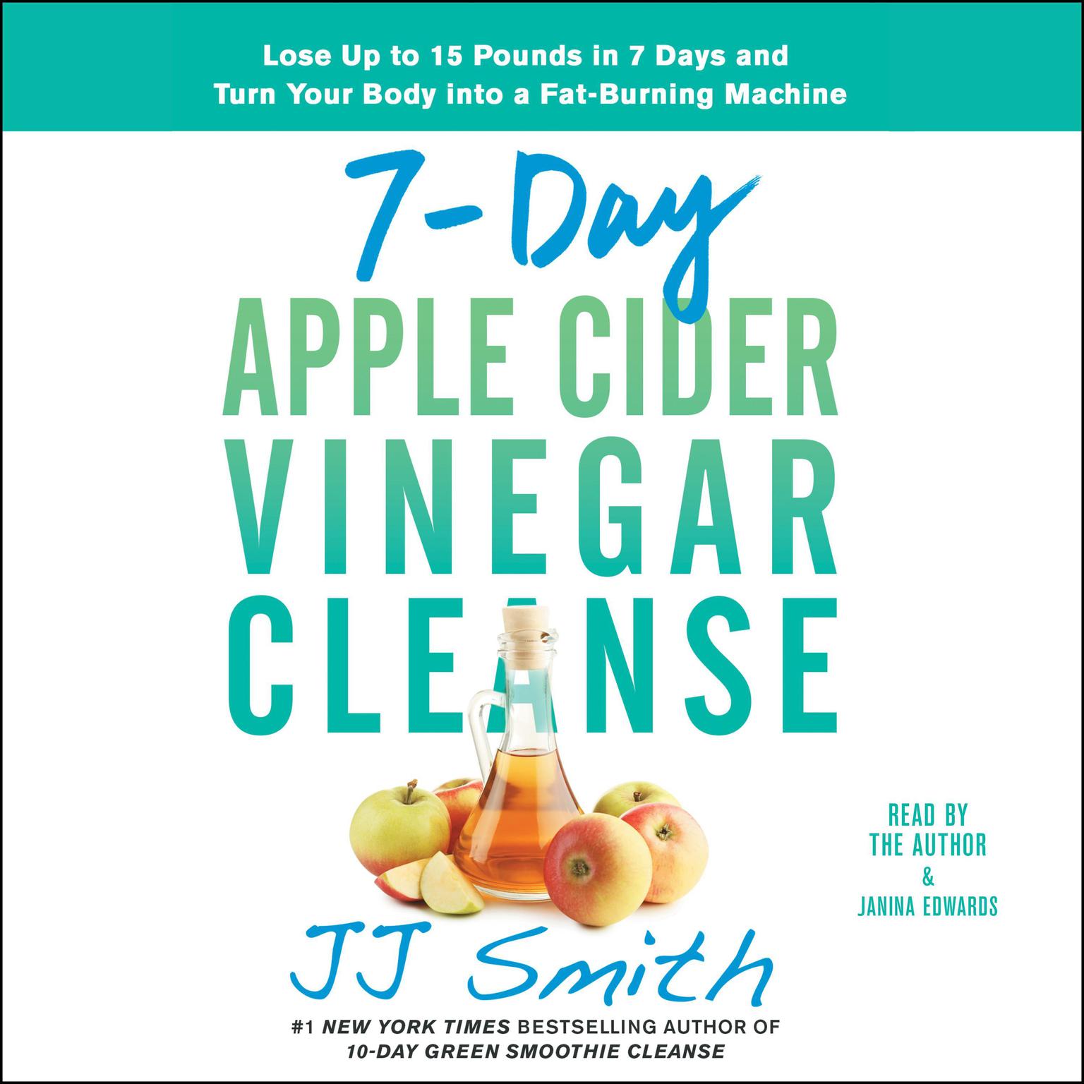 7-Day Apple Cider Vinegar Cleanse: Lose Up to 15 Pounds in 7 Days and Turn Your Body into a Fat-Burning Machine Audiobook, by J. J. Smith