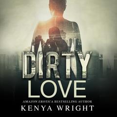 Dirty Love Audiobook, by Kenya Wright