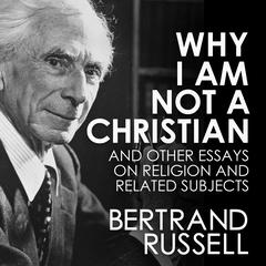 Why I Am Not a Christian Audiobook, by Bertrand Russell