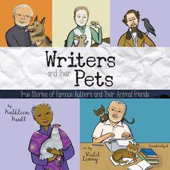 Writers and Their Pets: True Stories of Famous Authors and Their Animal Friends Audiobook, by Kathleen Krull