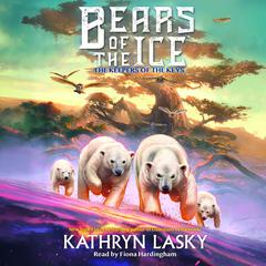 The Keepers of the Keys (Bears of the Ice #3) Audiobook, by Kathryn Lasky