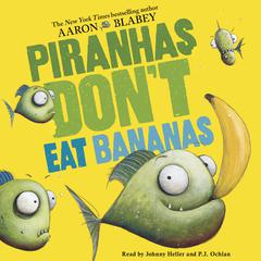 Piranhas Dont Eat Bananas Audiobook, by Aaron Blabey