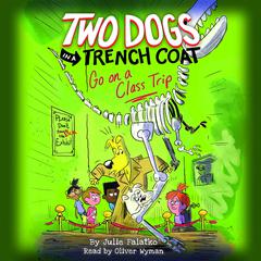 Two Dogs in a Trench Coat Go on a Class Trip (Two Dogs in a Trench Coat #3) Audiobook, by Julie Falatko