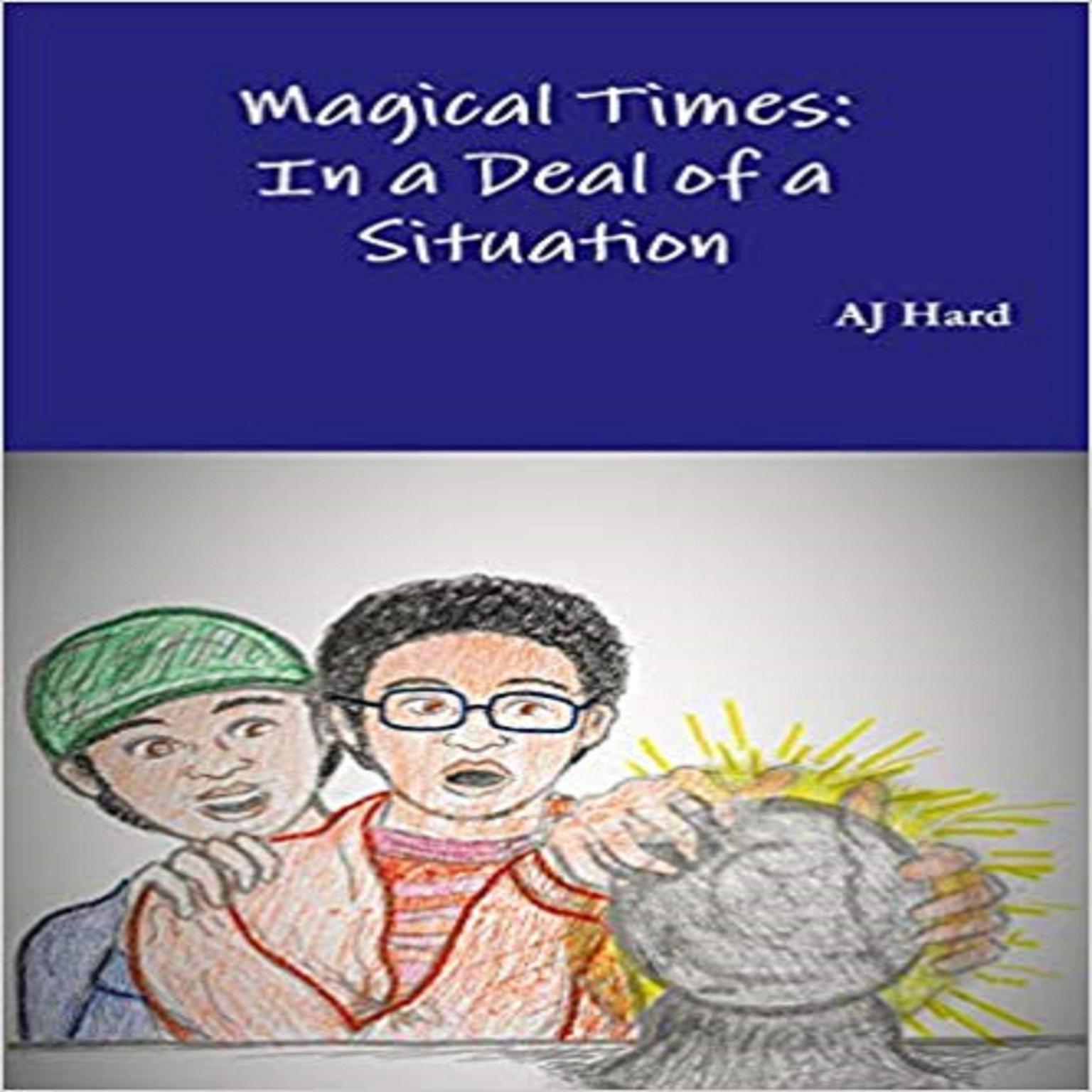 Magical Times: In A Deal of a Situation (Abridged) Audiobook, by AJ Hard