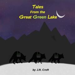 Tales From the Great Green Lake Audibook, by J.R. Croft