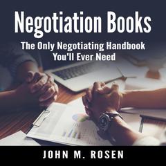 Negotiation Books: The Only Negotiating Handbook You’ll Ever Need Audiobook, by John M. Rosen