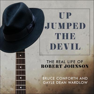 Up Jumped the Devil: The Real Life of Robert Johnson Audiobook, by Bruce Conforth