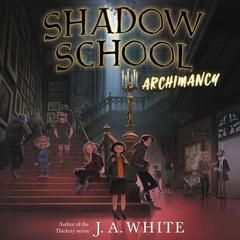 Shadow School #1: Archimancy Audiobook, by J. A. White
