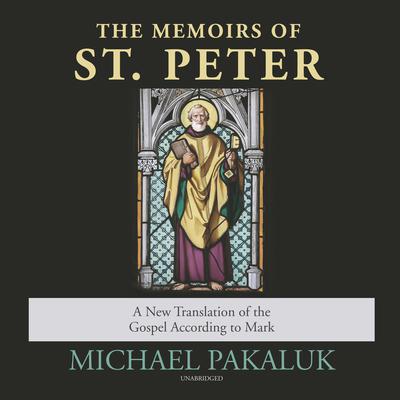 The Memoirs of St. Peter: A New Translation of the Gospel According to Mark  Audiobook, by Michael Pakaluk
