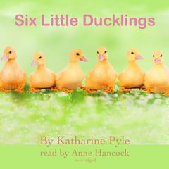 Six Little Ducklings Audiobook, by Katharine Pyle