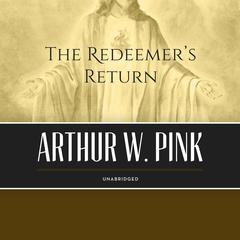 The Redeemer’s Return Audiobook, by Arthur W. Pink