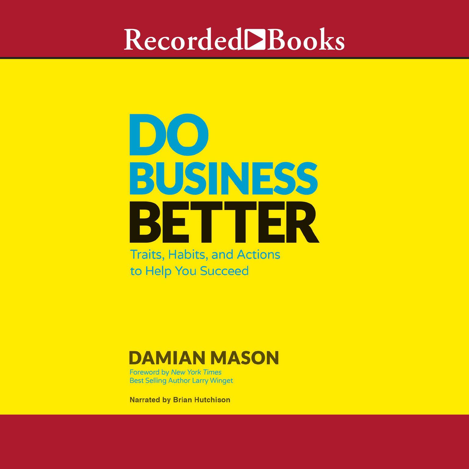 Do Business Better: Traits, Habits, & Actions to Help You Succeed Audiobook, by Damian Mason
