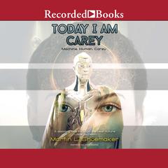 Today I am Carey Audiobook, by Martin L. Shoemaker
