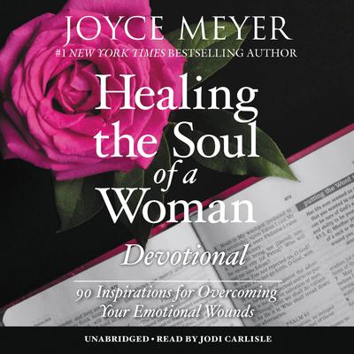 Healing the Soul of a Woman Devotional: 90 Inspirations for Overcoming Your Emotional Wounds Audiobook, by Joyce Meyer