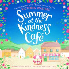Summer at the Kindness Cafe: The heartwarming, feel-good read of the year Audiobook, by Victoria Walters