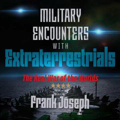 Military Encounters with Extraterrestrials: The Real War of the Worlds Audiobook, by 
