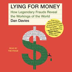 Lying For Money: How Legendary Frauds Reveal the Workings of the World Audiobook, by Dan Davies