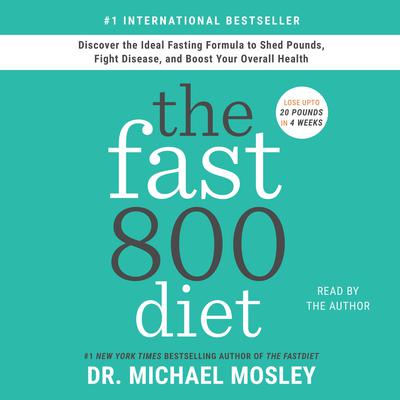 The Fast800 Diet: Discover the Ideal Fasting Formula to Shed Pounds, Fight Disease, and Boost Your Overall Health Audiobook, by 