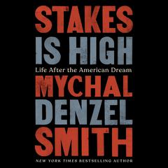Stakes Is High: Life After the American Dream Audiobook, by Mychal Denzel Smith