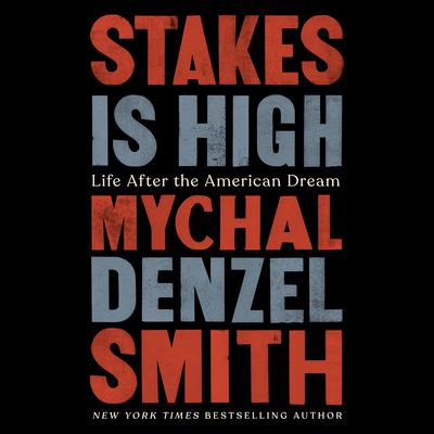 Stakes Is High: Life After the American Dream Audiobook, by Mychal Denzel Smith