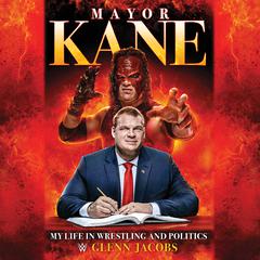 Mayor Kane: My Life in Wrestling and Politics Audiobook, by Glenn Jacobs