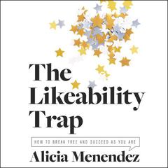 The Likeability Trap: How to Break Free and Succeed as You Are Audiobook, by 