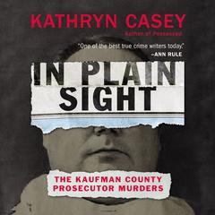 In Plain Sight: The Kaufman County Prosecutor Murders Audiobook, by 
