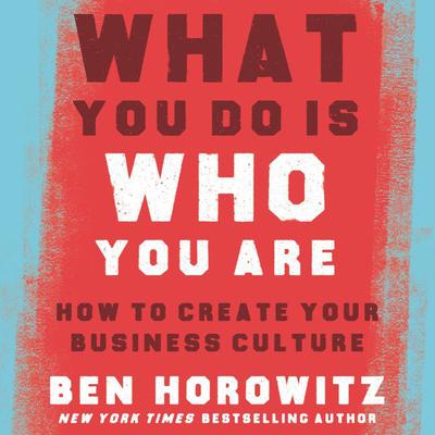 What You Do Is Who You Are: How to Create Your Business Culture Audiobook, by Ben Horowitz