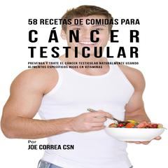 58 Recetas De Comidas Para Cáncer Testicular Audiobook, by Joe Correa