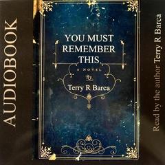 You Must Remember This Audiobook, by Terry R. Barca